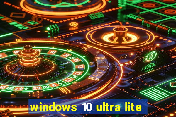 windows 10 ultra lite